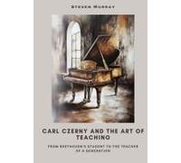 Carl Czerny And The Art Of Teaching