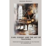 Carl Czerny And The Art Of Teaching