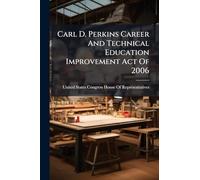 Carl D. Perkins Career And Technical Education Improvement Act Of 2006