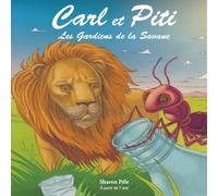 Carl et Piti: Les Gardiens de la Savane (Une aventure écologique touchante qui développe l’empathie, la confiance, la coopération et l’amour de la nature)