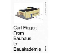 Carl Fieger: From the Bauhaus to Bauakademie