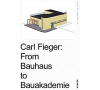 Carl Fieger: From The Bauhaus To The Building Academy