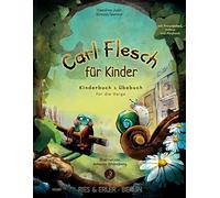 Carl Flesch für Kinder: Kinderbuch & Übebuch für die Geige