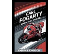 CARL FOGARTY BIOGRAPHY: KING OF SPEED AND STEEL