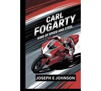 CARL FOGARTY BIOGRAPHY: KING OF SPEED AND STEEL