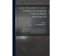 Carl Friedrich Gauss Untersuchungen ber Hhere Arithmetik Disquisitiones Arithmeticae Theorematis Arithmetici Demonstratio Nova Summatio Quarumdam Serierum Carl Friedrich GaussCarl Friedrich Gauss (Aut