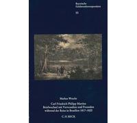 Carl Friedrich Philipp Martius: Briefwechsel mit Verwandten und Freunden während der Reise in Brasilien 1817-1820
