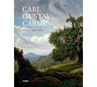 Carl Gustav Carus Natur und Idee: Katalog zur Ausstellung der Staatlichen Kunstsammlungen Dresden im Semperbau am Zwinger und im Residenzschloss (26. Juni bis 20. September 2009)