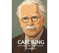 Carl Gustav Jung: A Clear Introduction to the Big Ideas and the Core Concepts