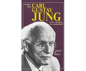 Carl Gustav Jung: Sa vie, son oeuvre, son rayonnement