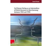 Carl Hanser Verlag as an Intermediary of Polish Literature in West Germany Between 1945 and 1990
