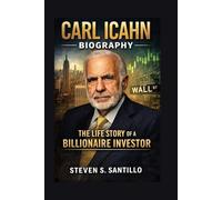 CARL ICAHN BIOGRAPHY: The Life Story Of A Billionaire Investor
