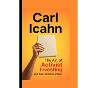 Carl Icahn: The Art of Activist Investing and Shareholder Value