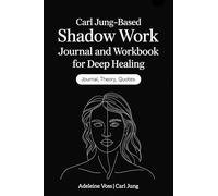 Carl Jung-Based Shadow Work Journal and Workbook for Deep Healing: Guided Prompts for Emotional Healing, Trauma Recovery, and Mindful Living