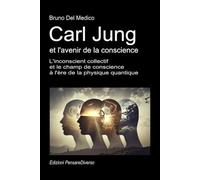 Carl Jung et l'avenir de la conscience: L'inconscient collectif et le champ de conscience à l'ère de la physique quantique.