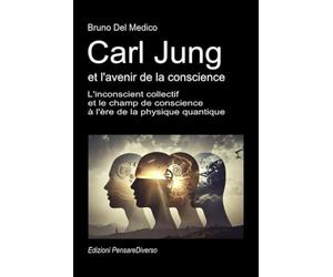 Carl Jung et l'avenir de la conscience: L'inconscient collectif et le champ de conscience à l'ère de la physique quantique.