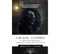 Carl Jung - La Sombra: Enfrentando Los Aspectos Oscuros De La Psique