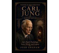 Carl Jung: Life, Depth Psychology, Inner World, and Legacy: A Master Edition