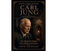 Carl Jung: Life, Depth Psychology, Inner World, and Legacy: A Master Edition