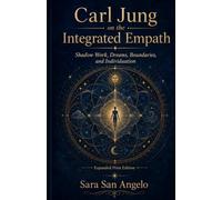 Carl Jung on the Integrated Empath: Shadow Work, Dreams, Boundaries, and Individuation: Expanded Print Edition
