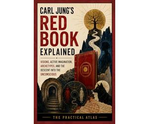 Carl Jung’s Red Book Explained: Visions, Active Imagination, Archetypes, and the Descent into the Unconscious