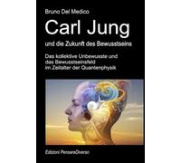 Carl Jung und die Zukunft des Bewusstseins: Das kollektive Unbewusste und das Bewusstseinsfeld im Zeitalter der Quantenphysik.