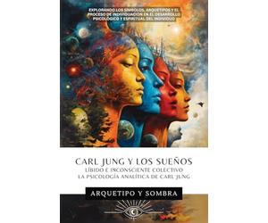 Carl Jung y Los Sueños: Líbido E Inconsciente Colectivo: La Psicología Analítica De Carl Jung