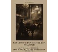 Carl Loewe: Der Meister Der Balladen