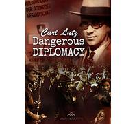 Carl Lutz-Dangerous Diplomacy
