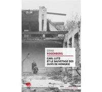 Carl Lutz et le sauvetage des juifs de Hongrie Erika Rosenberg (Auteur)