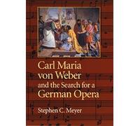 Carl Maria Von Weber and the Search for a German Opera