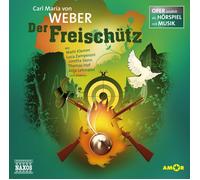 Carl Maria von Weber Der Freischütz: Oper erzählt als Hörspiel mit Musik (CD)