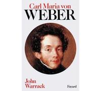Carl Maria von Weber - John Warrack - Fayard - Livre