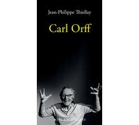 Carl Orff - Jean-Philippe Thiellay - Actes sud - broché - Biographie