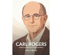Carl Rogers: A Simple Introduction to the Life, Ideas, and Influence