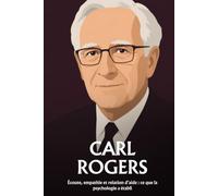 Carl Rogers: Écoute, empathie et relation d’aide : ce que la psychologie a établi