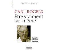 Carl Rogers : Etre vraiment soi-même. L'Approche Centrée sur la Personne.