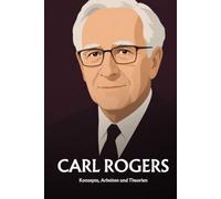 Carl Rogers: Konzepte, Arbeiten und Theorien