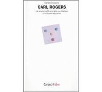 Carl Rogers. La Relazione Efficace Nella Psicoterapia E Nel Lavoro Educativo