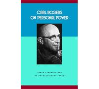 Carl Rogers on Personal Power: Inner Strength and Its Revolutionary Impact