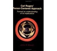 Carl Rogers' Person-centered Approach: Toward an understanding of its implications by J.K. Wood (2008-07-04)