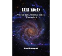 Carl Sagan: Visionär Der Astronomie Und Der Wissenschaft