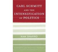 Carl Schmitt and the Intensification of Politics by Kam Shapiro Kam Shapiro (Auteur)