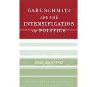 Carl Schmitt and the Intensification of Politics by Kam Shapiro Kam Shapiro (Auteur)
