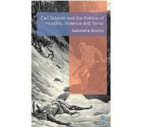 Carl Schmitt and the Politics of Hostility, Violence and Terror Gabriella Slomp (Auteur)