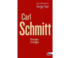 Carl Schmitt - Concepts et usages