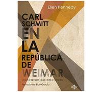 Carl Schmitt En La República De Weimar : La Quiebra De Una Constitución