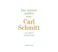Carl Schmitt - Un esprit dangereux - Jan-Werner Müller - Armand Colin - broché - Essai