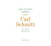 Carl Schmitt - Un esprit dangereux: Un esprit dangereux