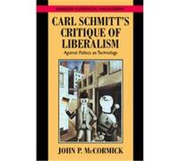 Carl Schmitt's Critique of Liberalism, Modern European Philosophy John P. McCormick (Auteur)